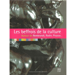 Les beffrois de la culture: Autour de Rembrandt, Rodin, Picasso